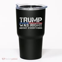 trump was right about everything Gift Tumbler thumb 0