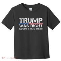trump was right about everything Gift Toddler T-Shirt thumb 0