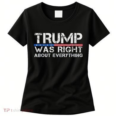 trump was right about everything Gift Women's T-Shirt