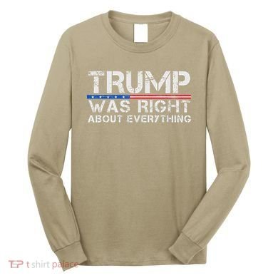 trump was right about everything Gift Long Sleeve Shirt