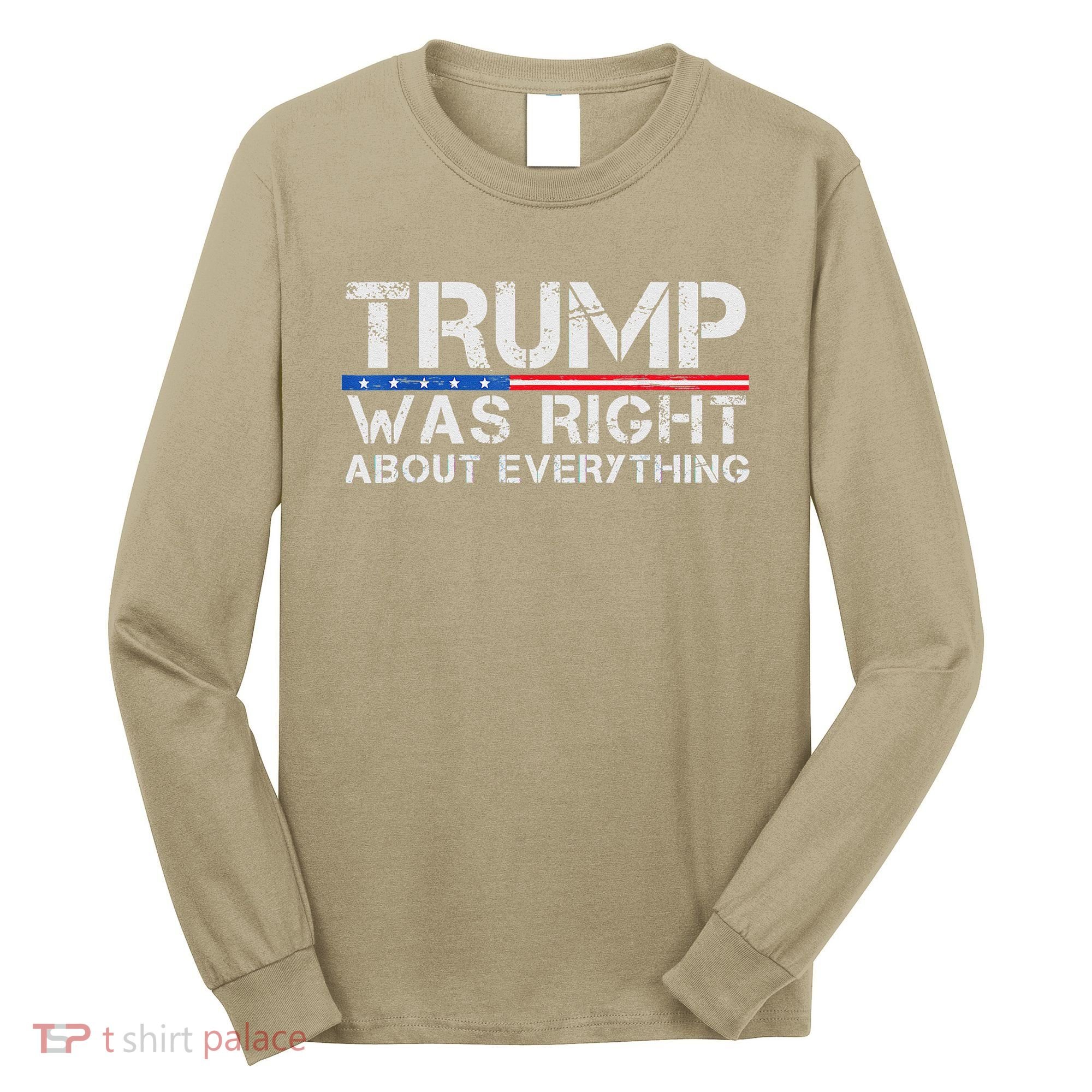trump was right about everything Gift Long Sleeve Shirt