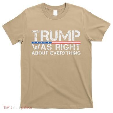 trump was right about everything Gift T-Shirt