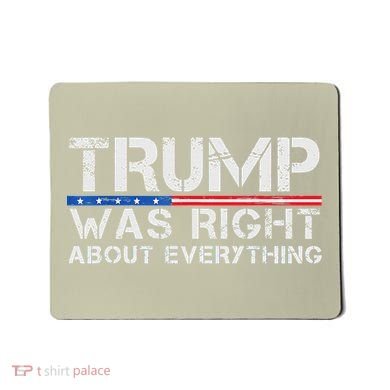 trump was right about everything Gift Mousepad