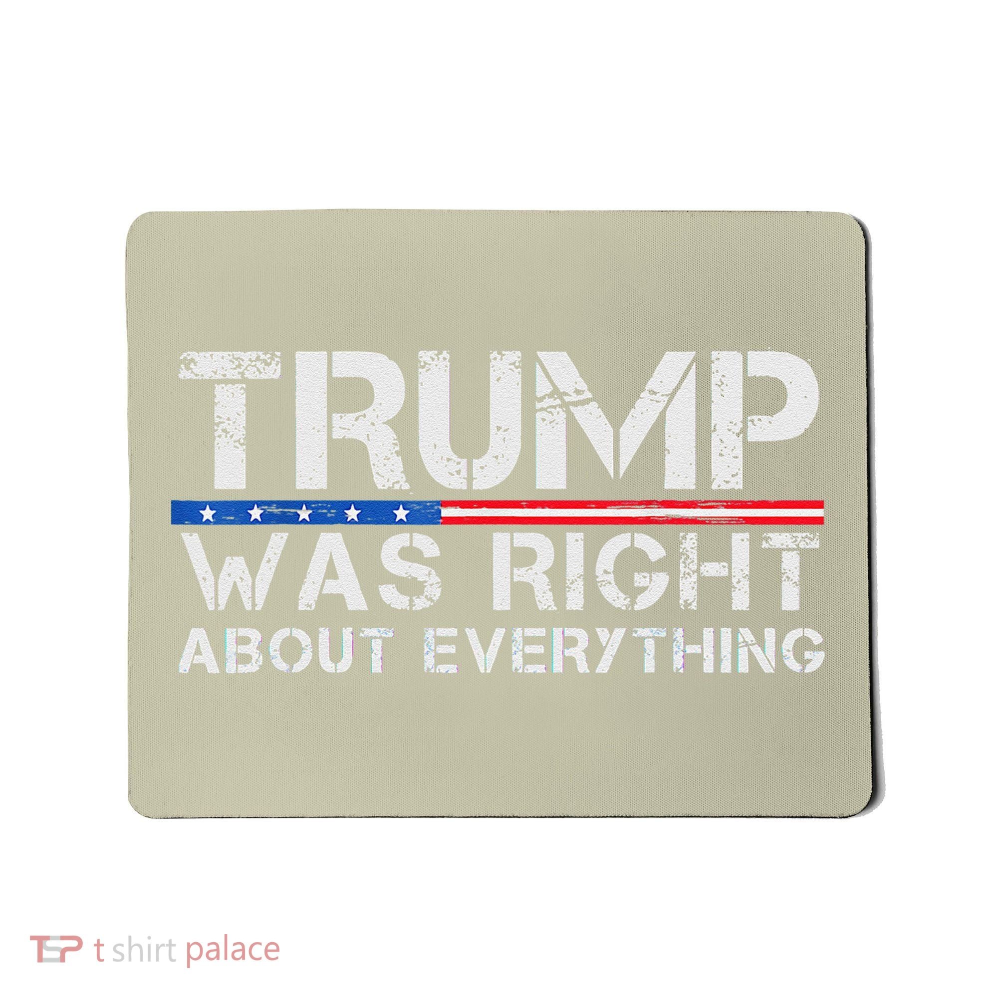 trump was right about everything Gift Mousepad