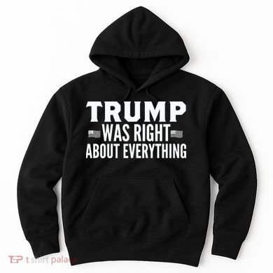 Trump Was Right About Everything Rally Hoodie
