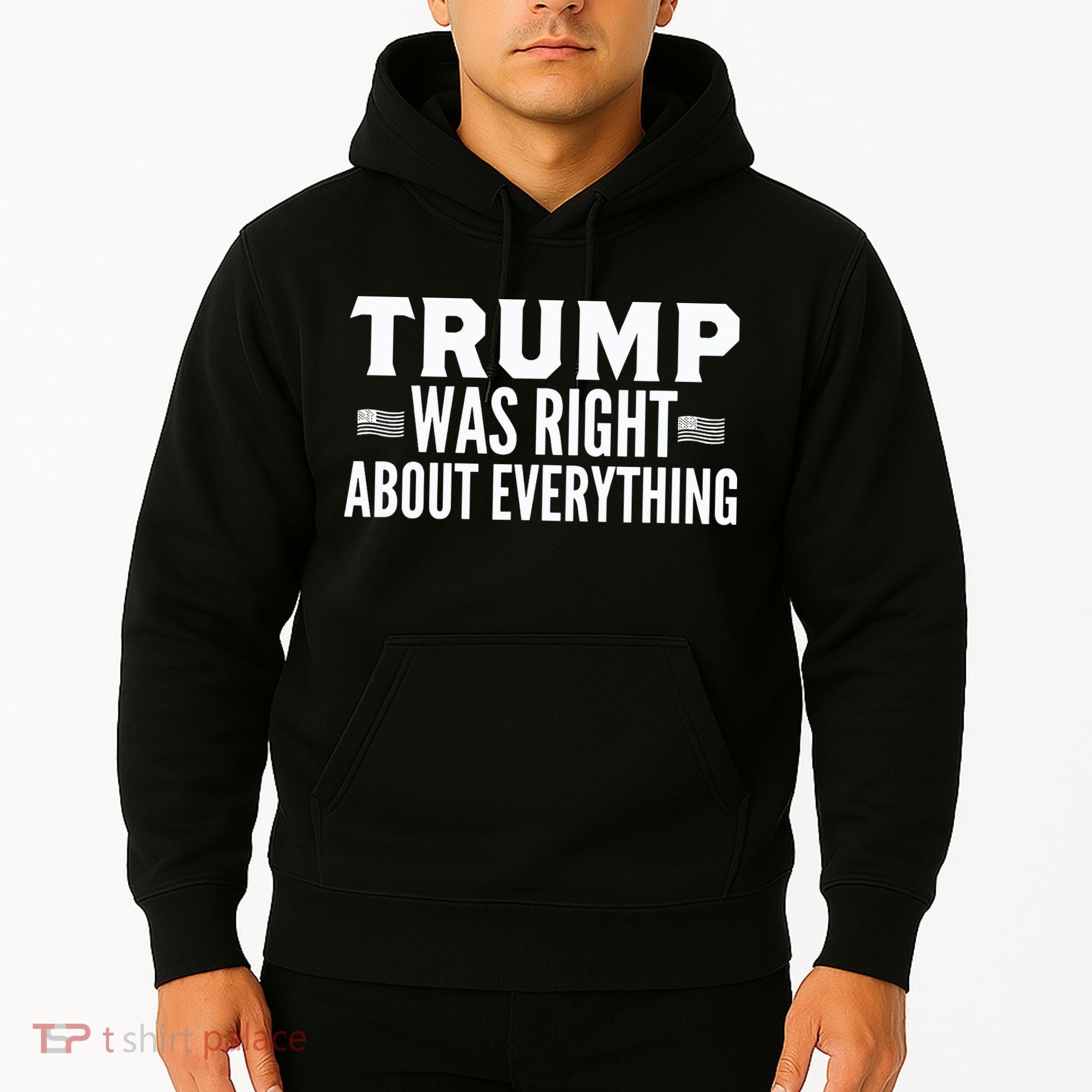 Trump Was Right About Everything Rally Hoodie