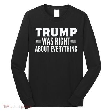 Trump Was Right About Everything Rally Long Sleeve Shirt
