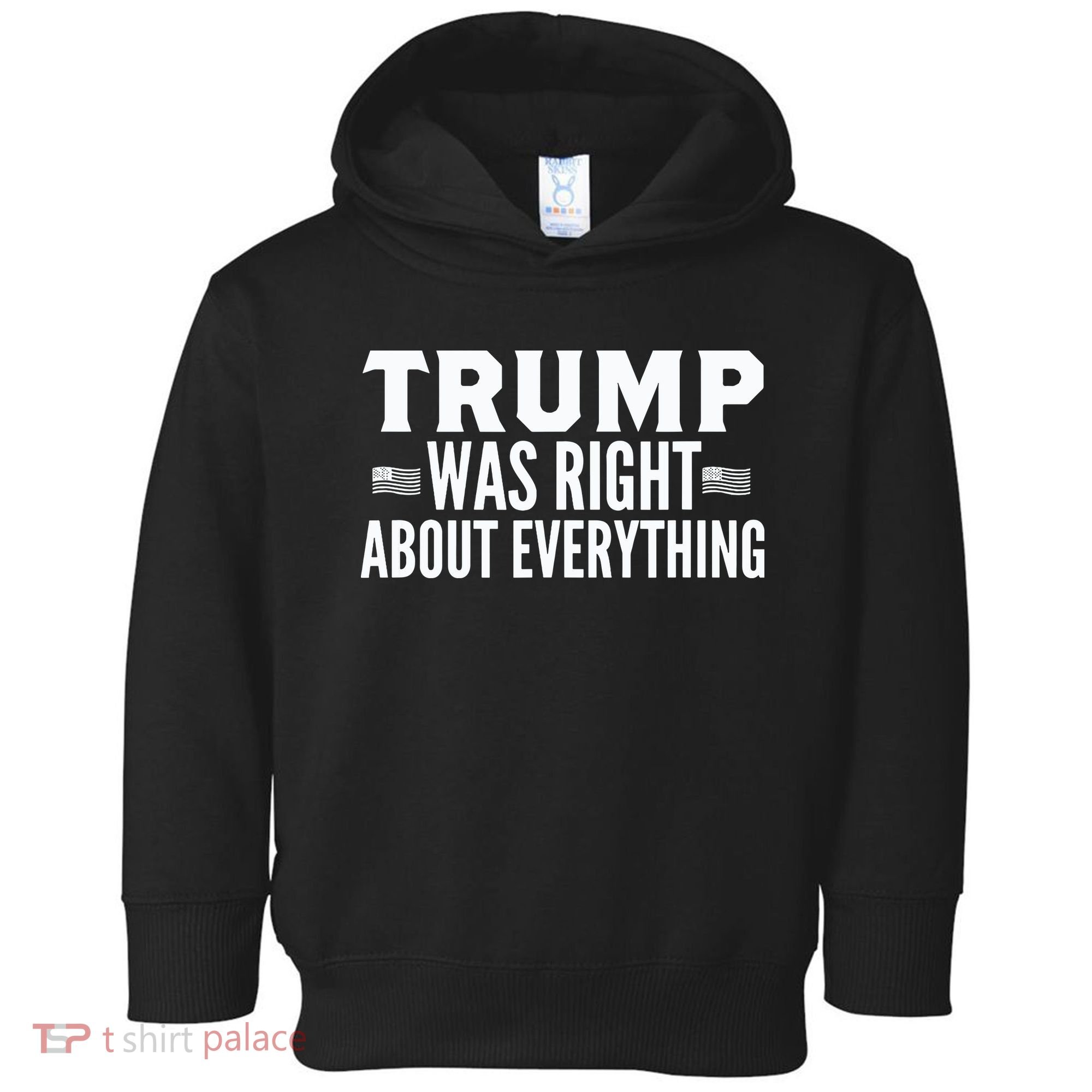 Trump Was Right About Everything Rally Toddler Hoodie