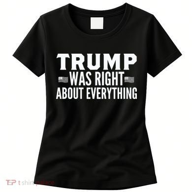 Trump Was Right About Everything Rally Women's T-Shirt