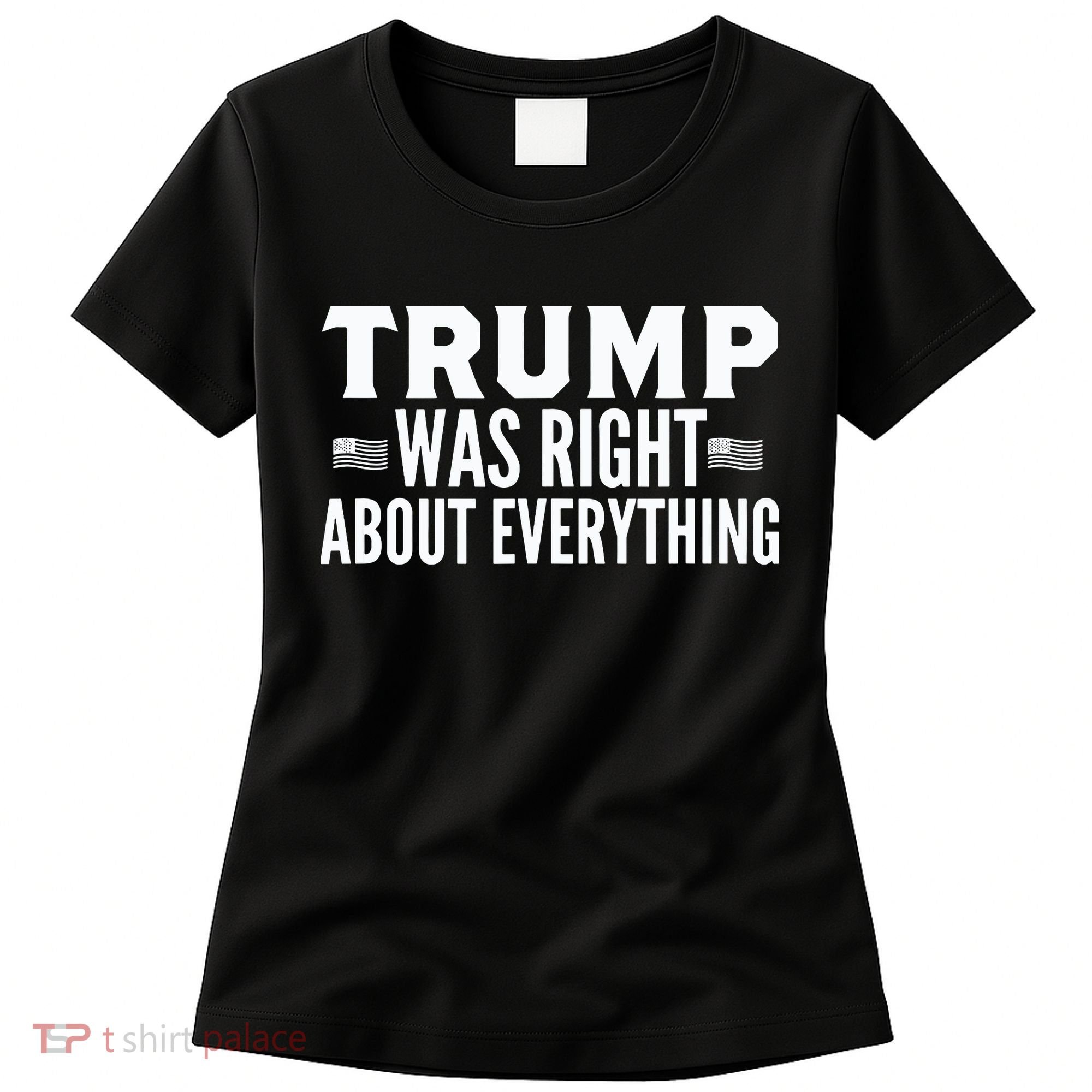 Trump Was Right About Everything Rally Women's T-Shirt