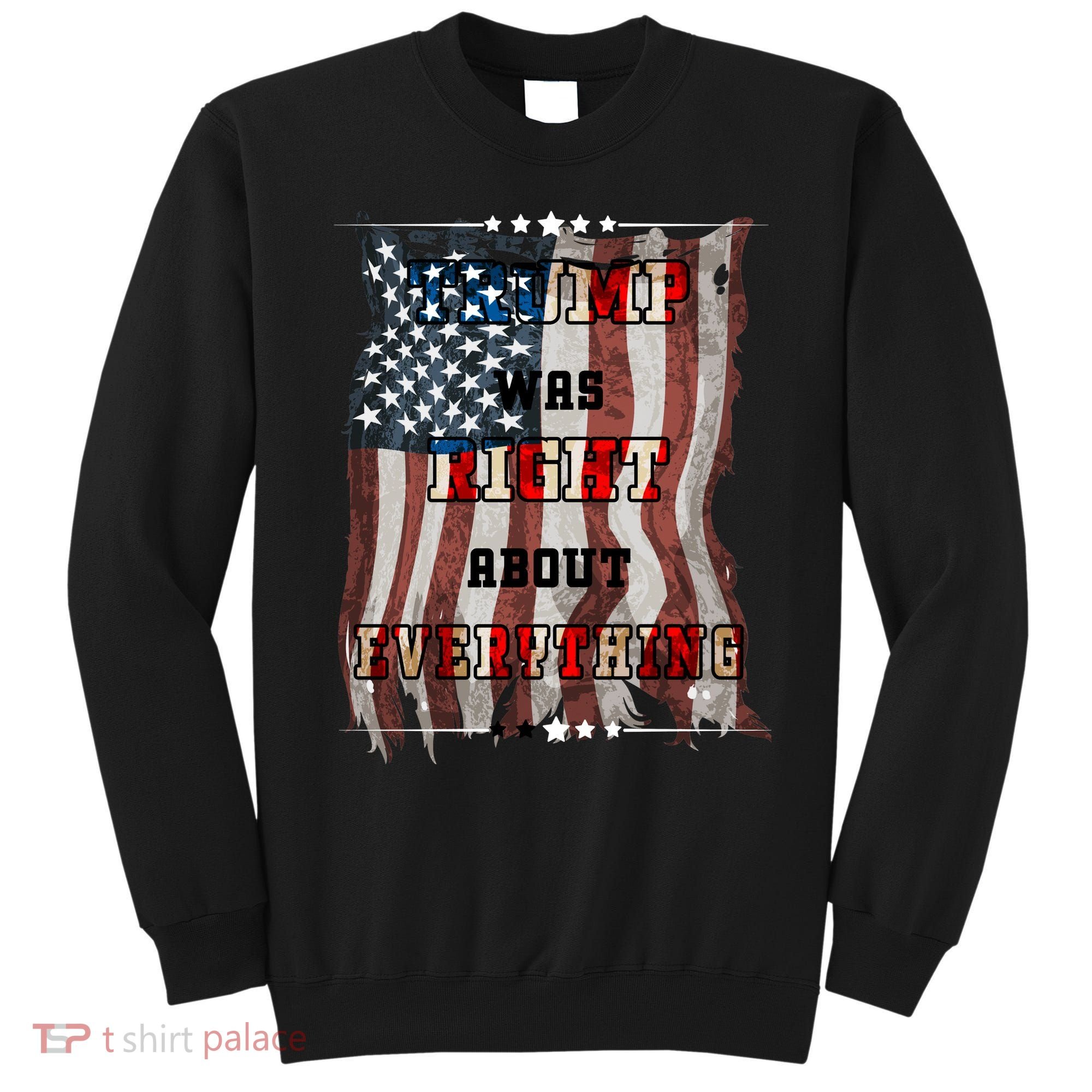 Trump Was Right About Everything USA Flag Sweatshirt