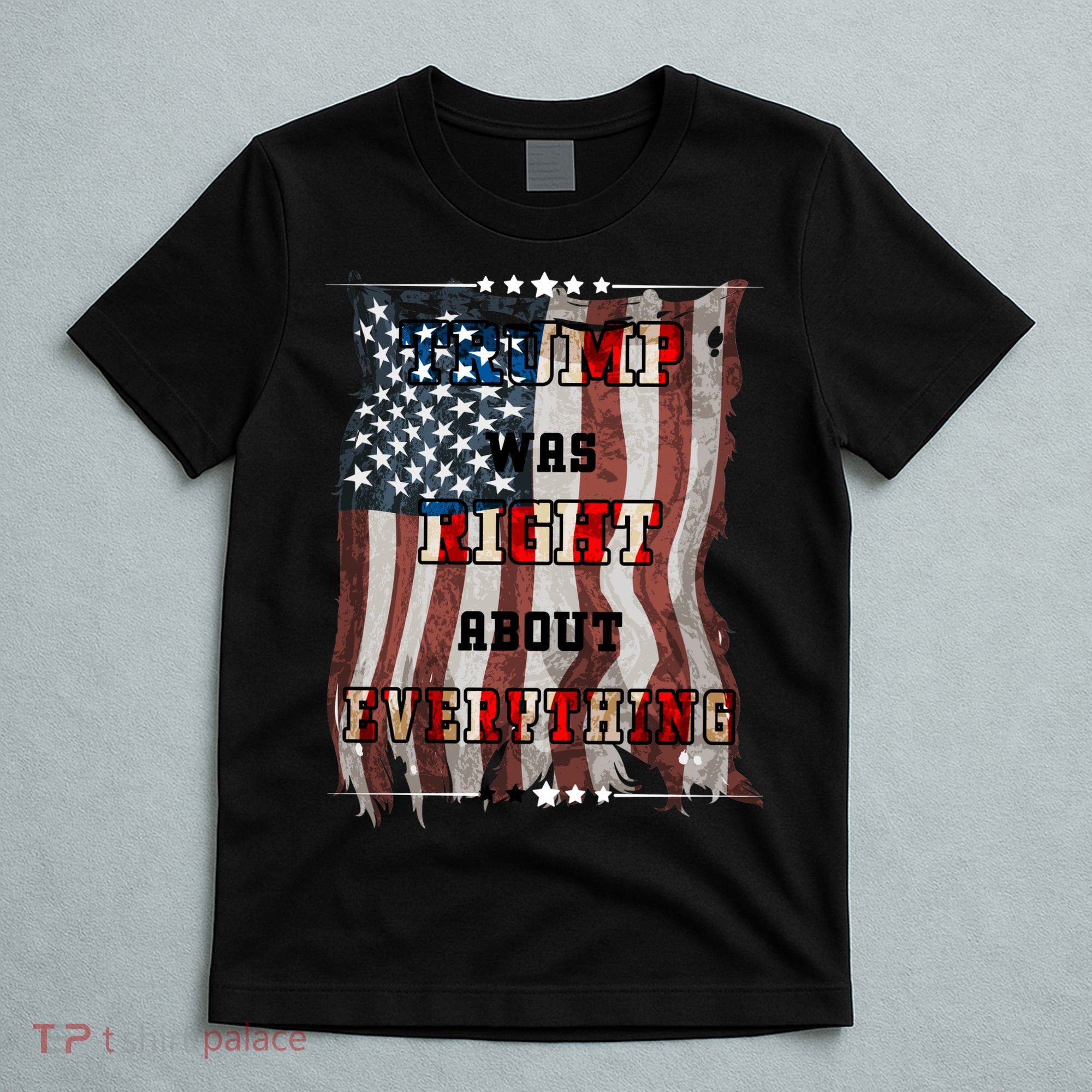 Trump Was Right About Everything USA Flag T-Shirt
