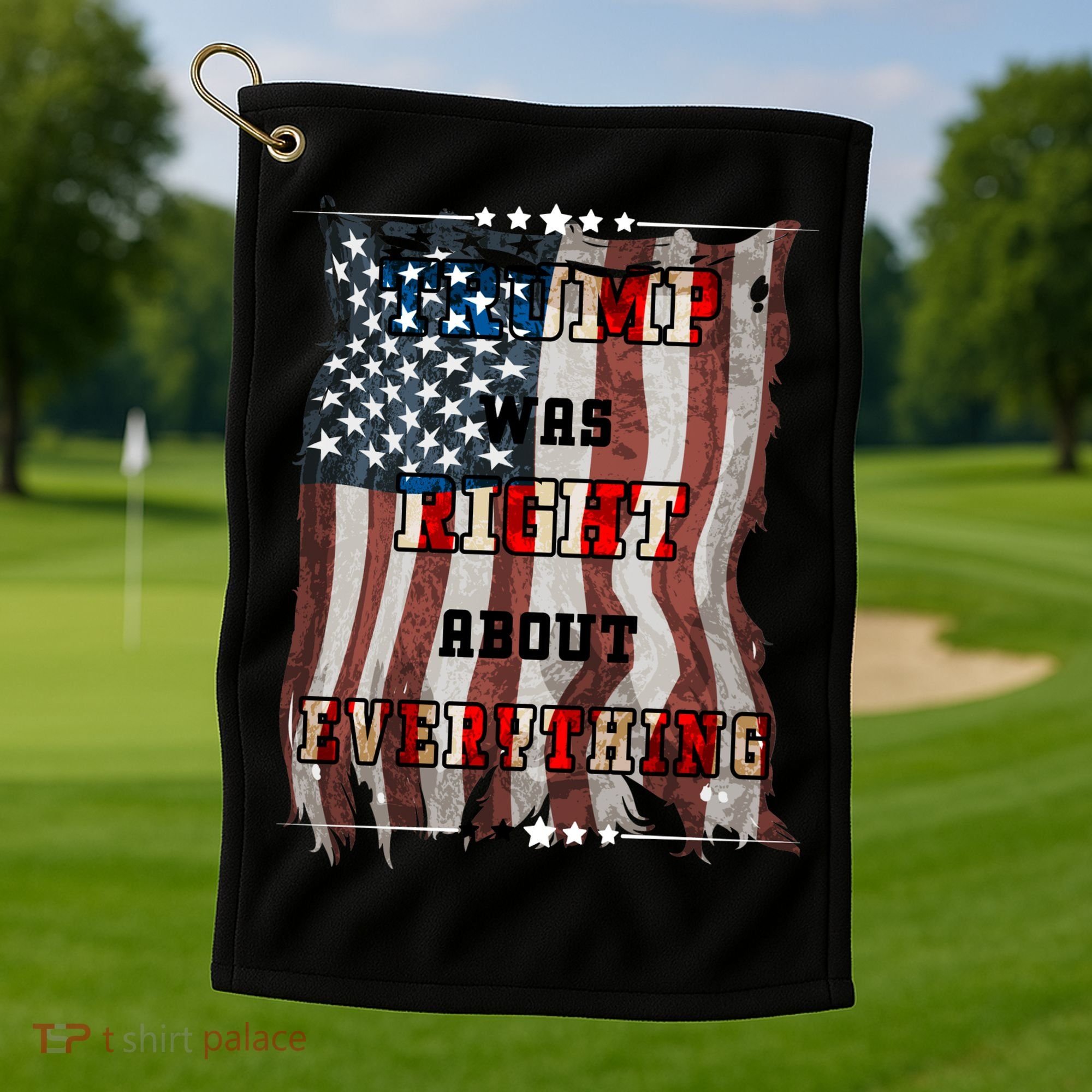 Trump Was Right About Everything USA Flag Golf Towel