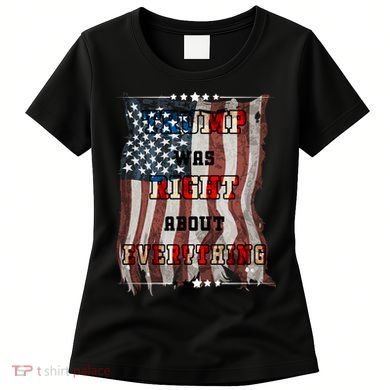 Trump Was Right About Everything USA Flag Women's T-Shirt