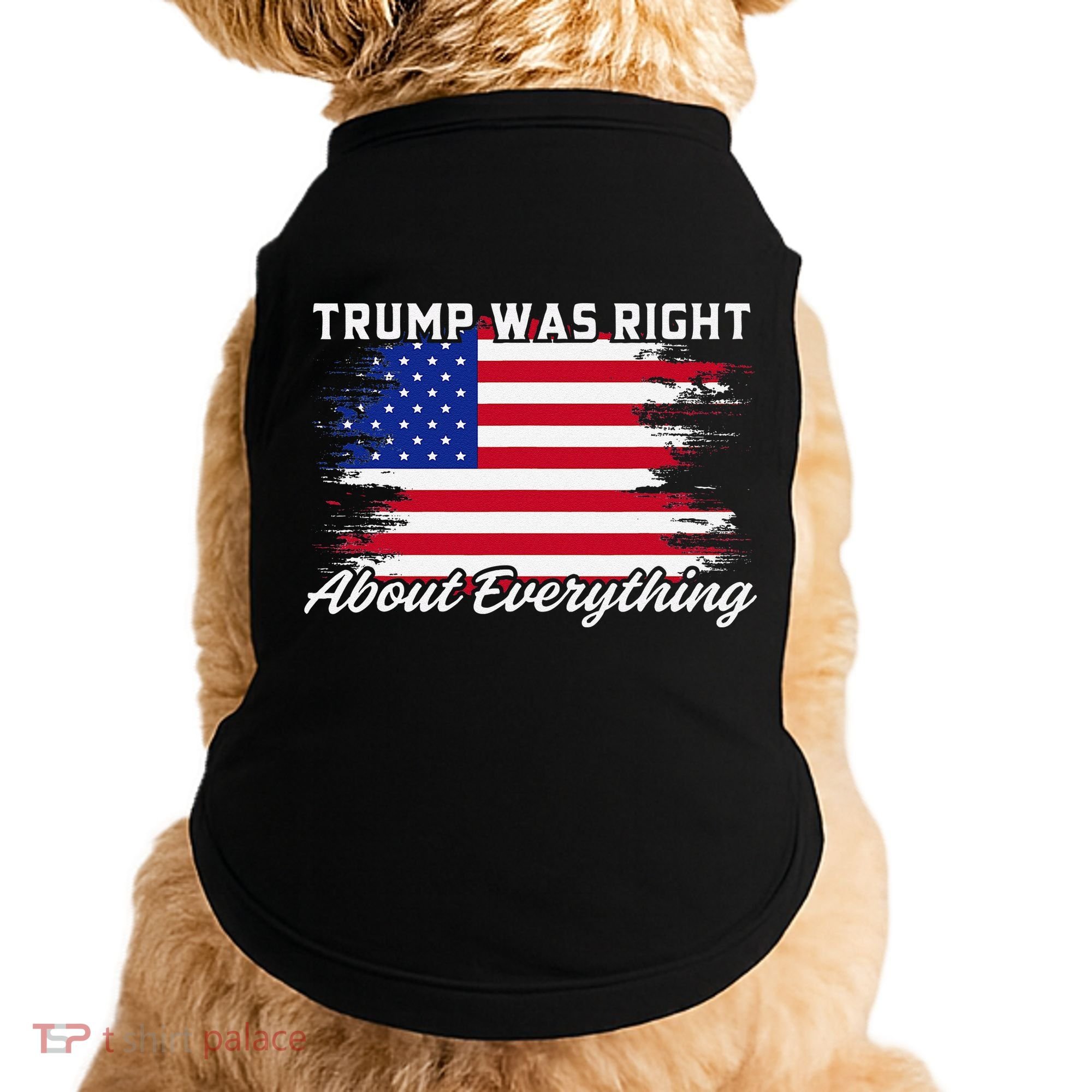 Trump Was Right About Everything President Flag Statement Doggie Tank