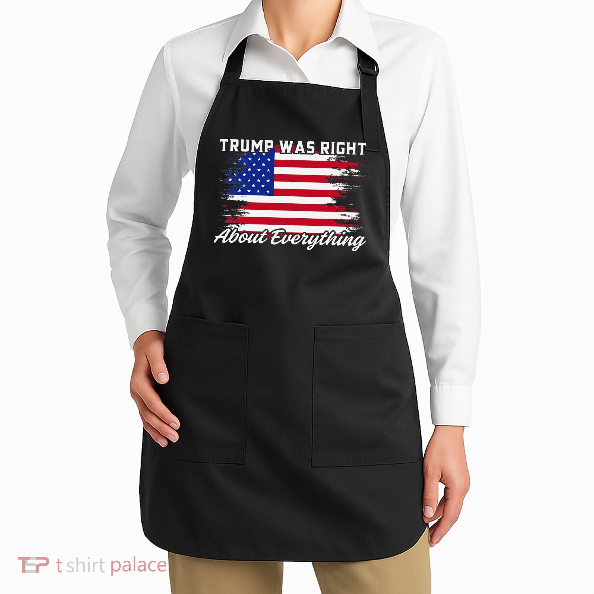 Trump Was Right About Everything President Flag Statement Apron
