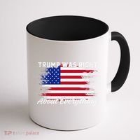 Trump Was Right About Everything President Flag Statement Coffee Mug thumb 1