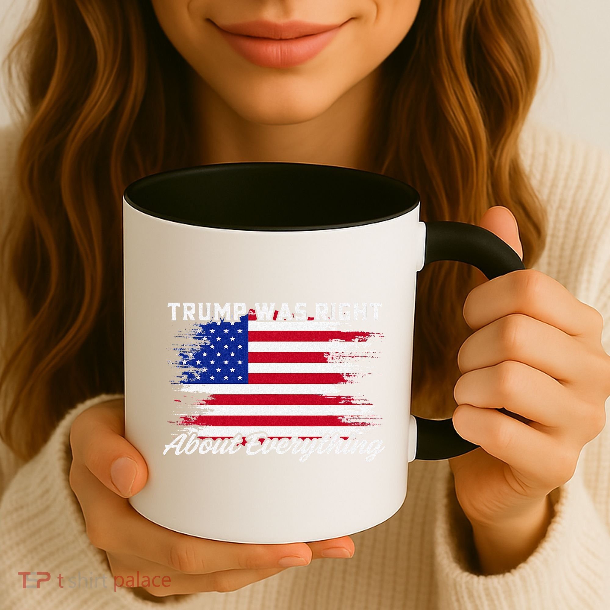 Trump Was Right About Everything President Flag Statement Coffee Mug
