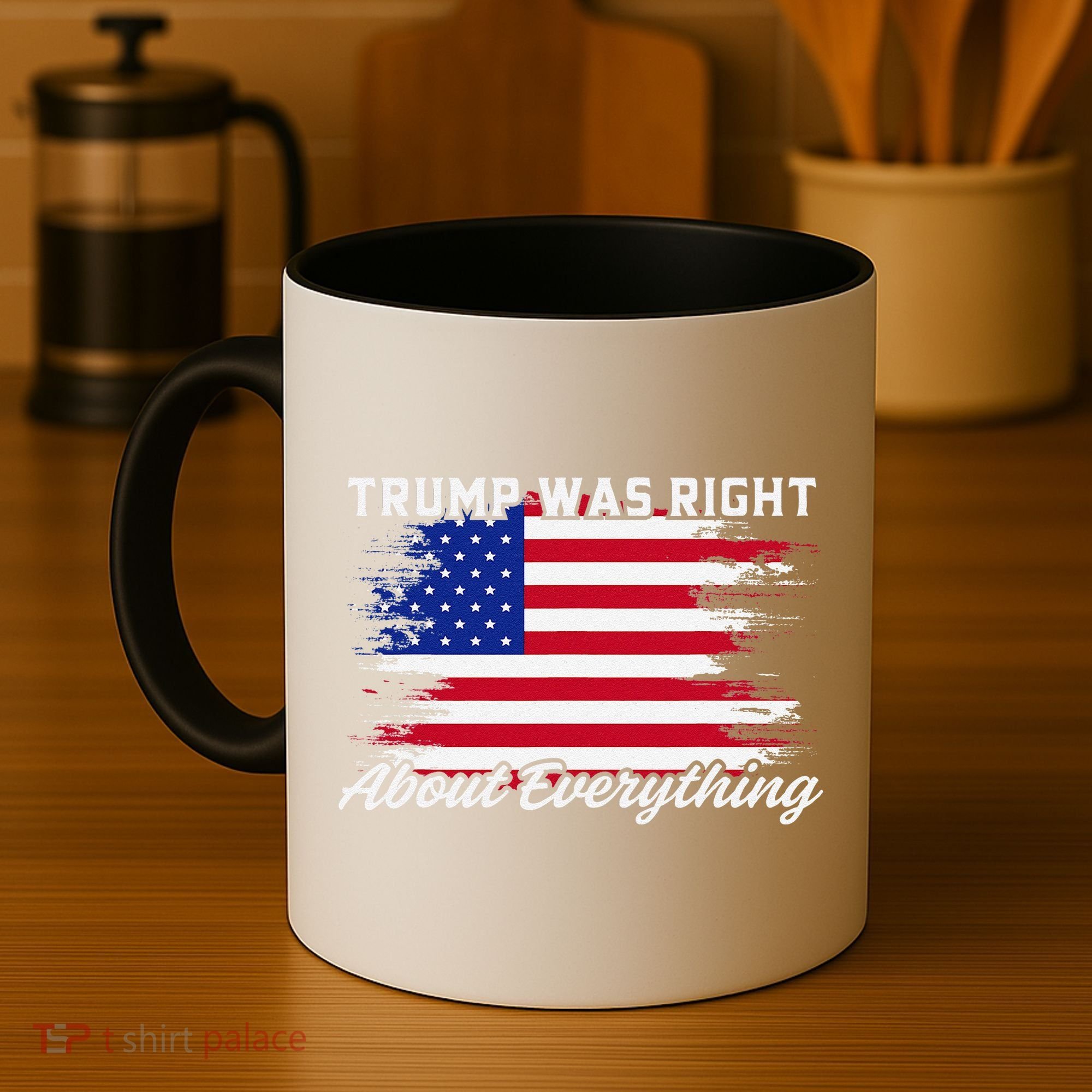 Trump Was Right About Everything President Flag Statement Coffee Mug