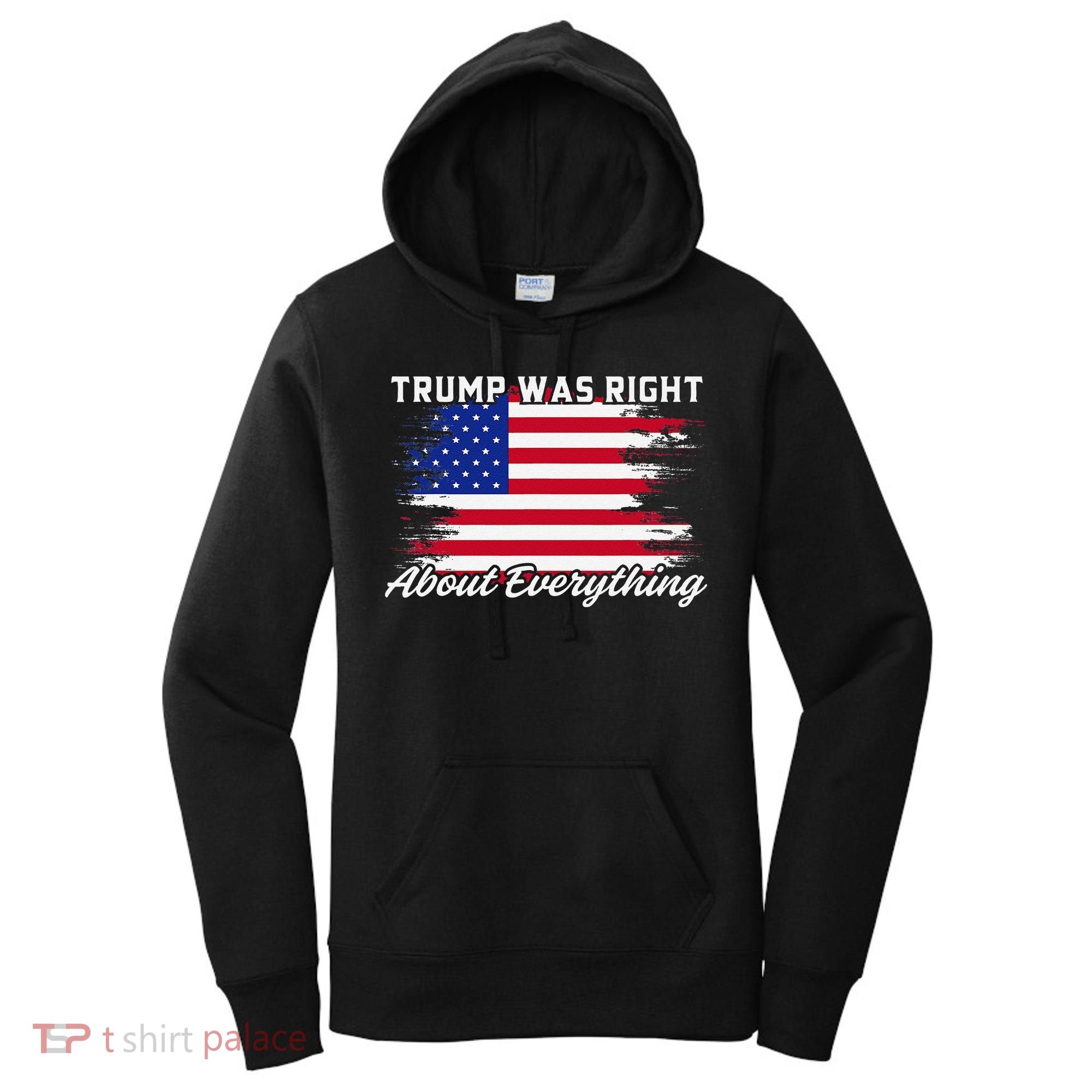 Trump Was Right About Everything President Flag Statement Women's Hoodie