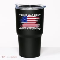 Trump Was Right About Everything President Flag Statement Tumbler thumb 0