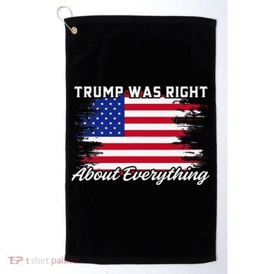 Trump Was Right About Everything President Flag Statement Golf Towel