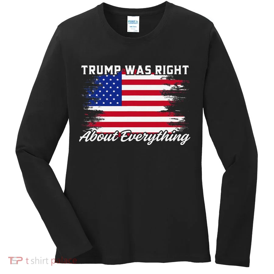 Trump Was Right About Everything President Flag Statement Women's Long Sleeve Shirt