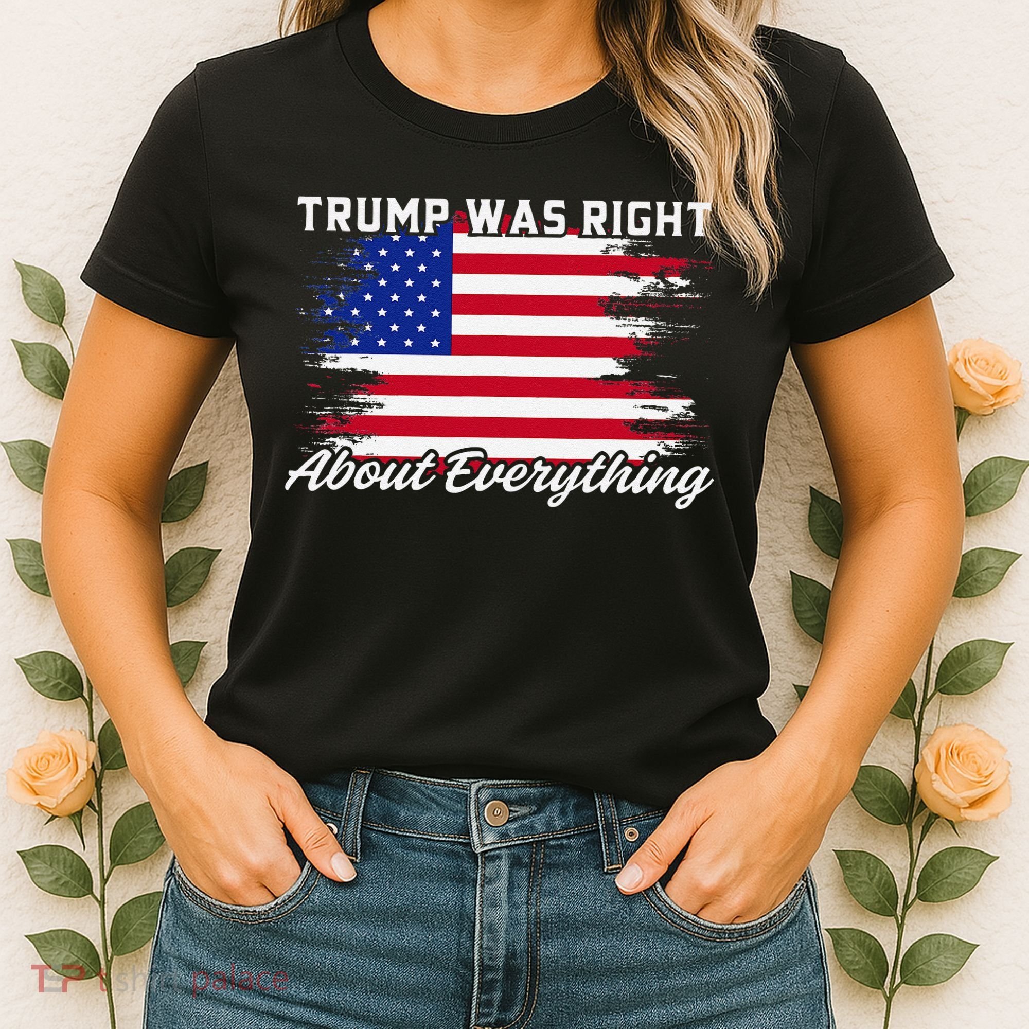 Trump Was Right About Everything President Flag Statement Women's T-Shirt