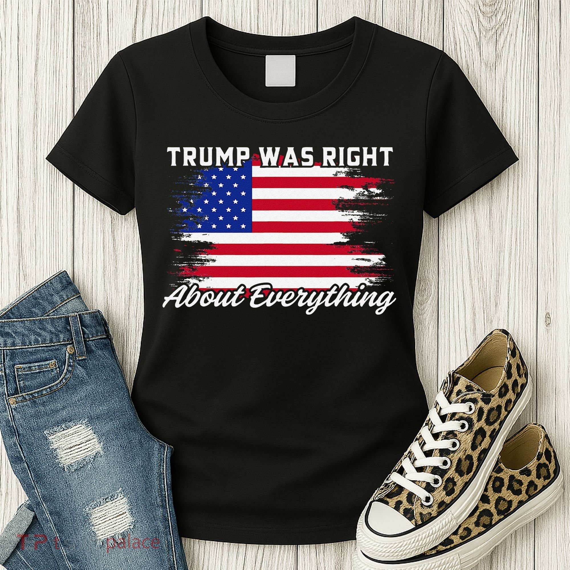 Trump Was Right About Everything President Flag Statement Women's T-Shirt