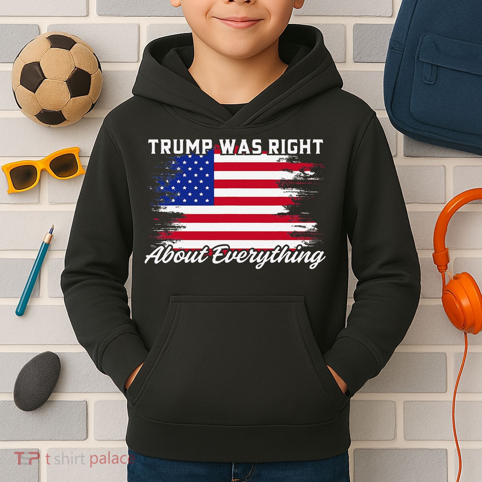 Trump Was Right About Everything President Flag Statement Kids Hoodie