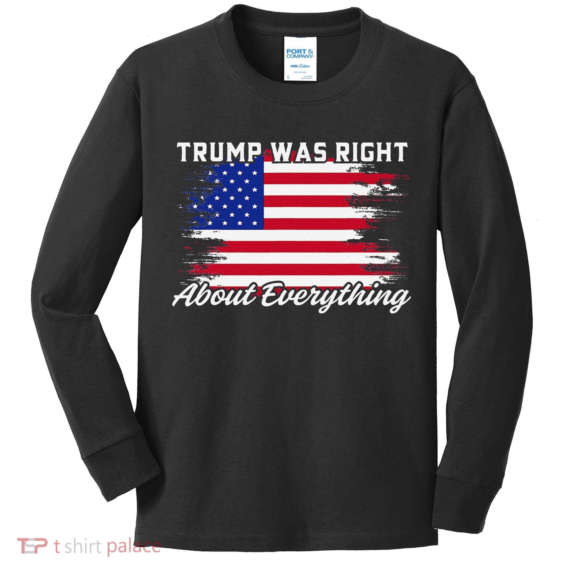 Trump Was Right About Everything President Flag Statement Kids Long Sleeve Shirt