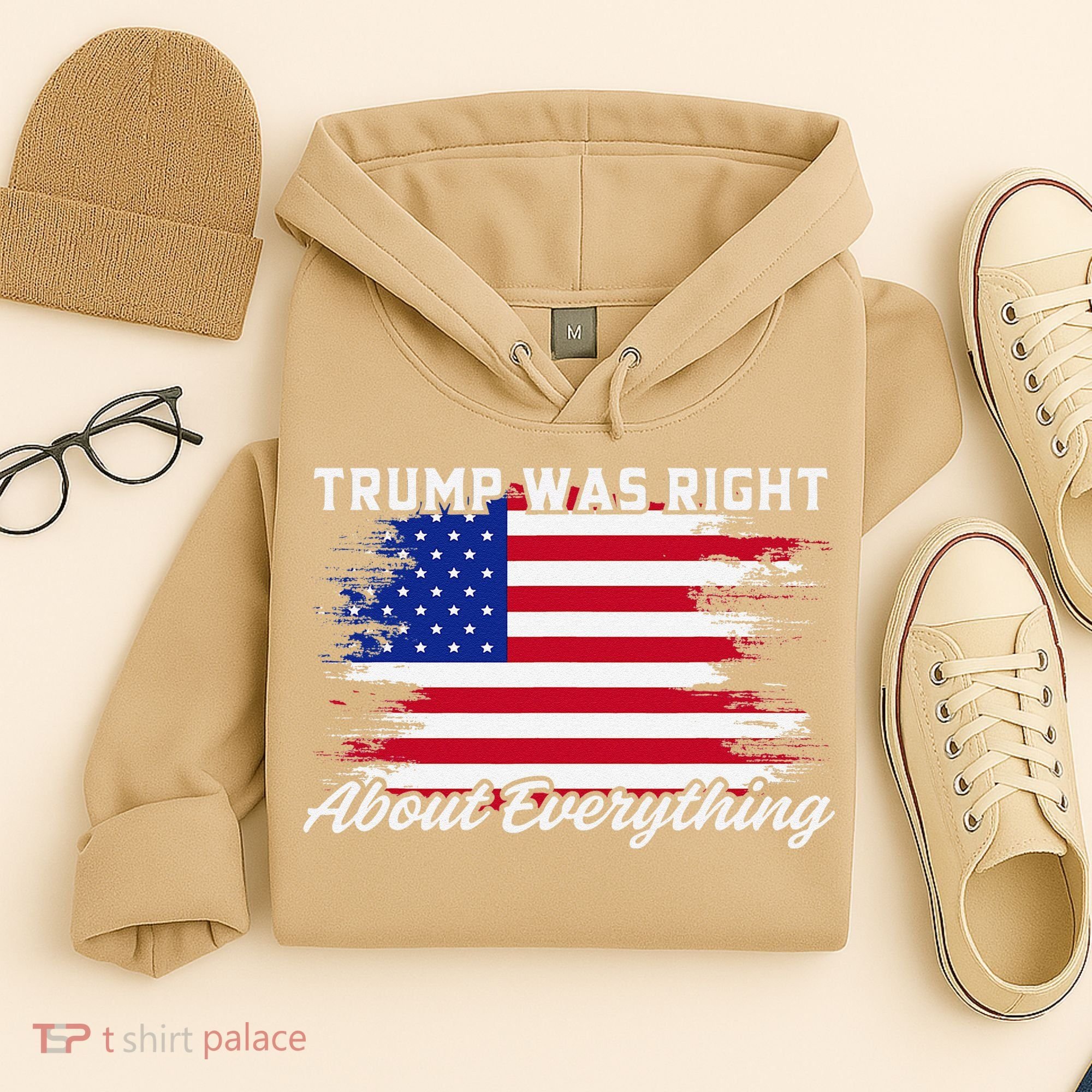 Trump Was Right About Everything President Flag Statement Hoodie
