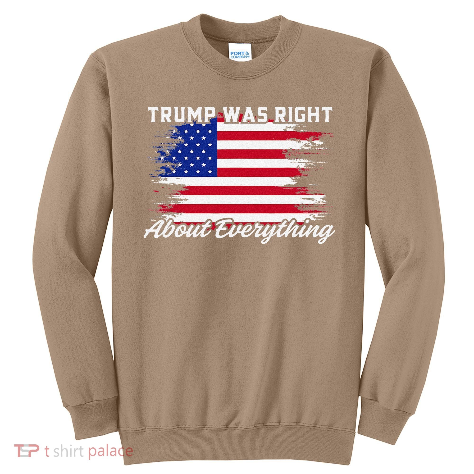 Trump Was Right About Everything President Flag Statement Sweatshirt