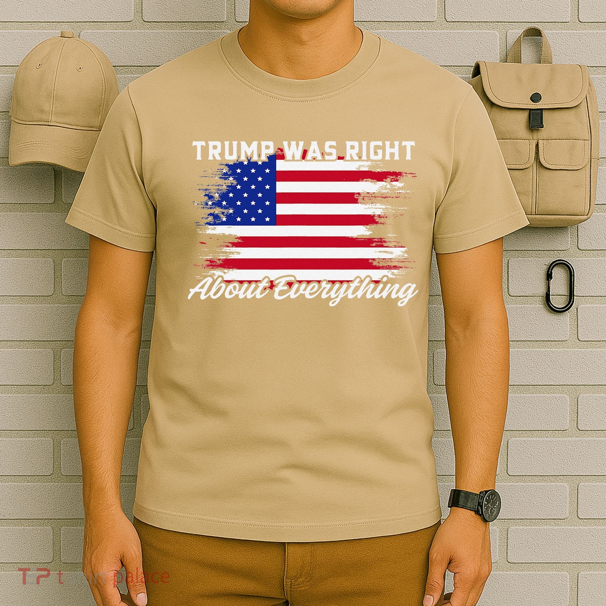 Trump Was Right About Everything President Flag Statement T-Shirt