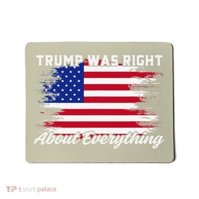 Trump Was Right About Everything President Flag Statement Mousepad