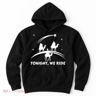 Tonight We Ride Three Wiseman Christmas Jesus Nativity Hoodie