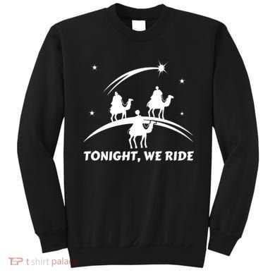 Tonight We Ride Three Wiseman Christmas Jesus Nativity Sweatshirt