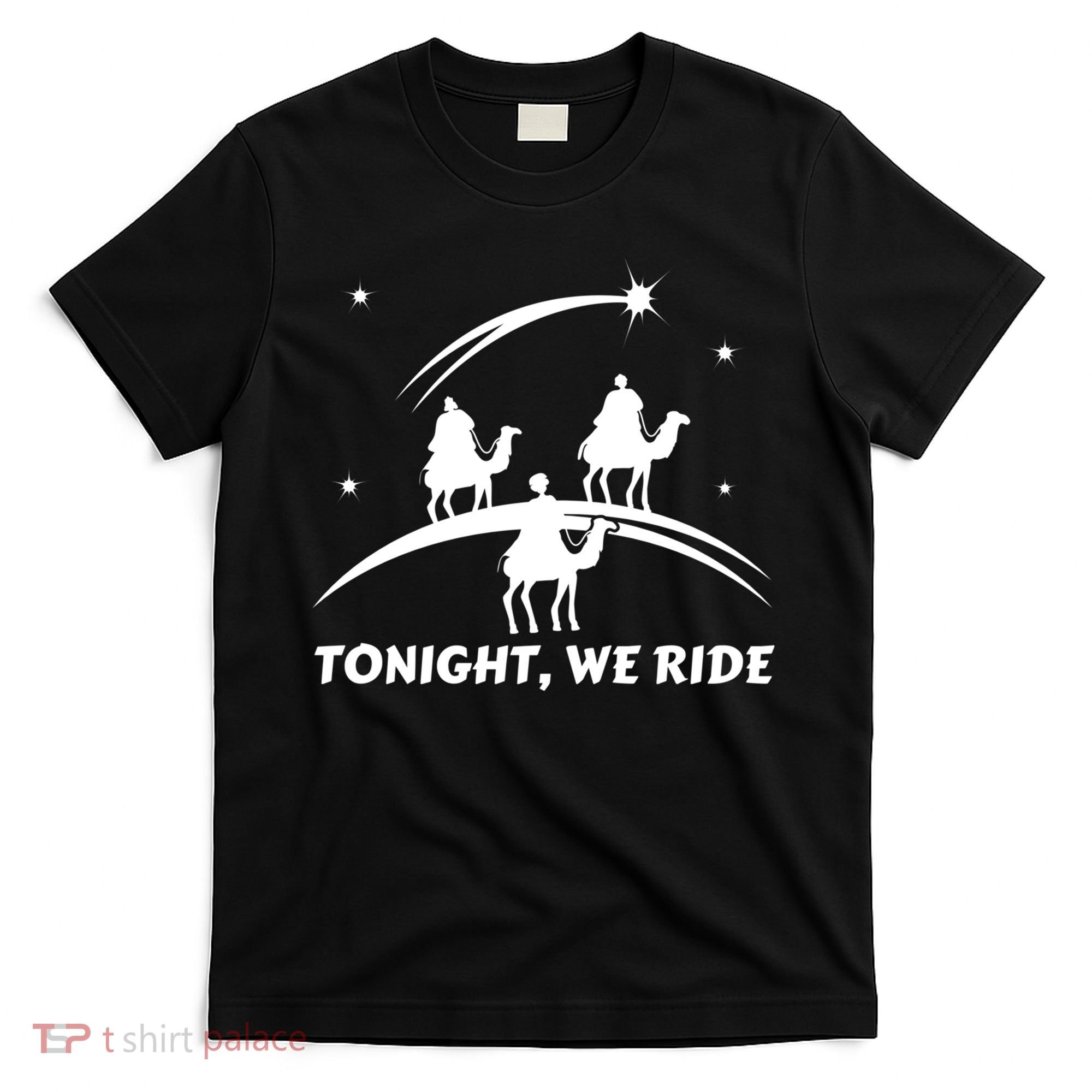 Tonight We Ride Three Wiseman Christmas Jesus Nativity T-Shirt