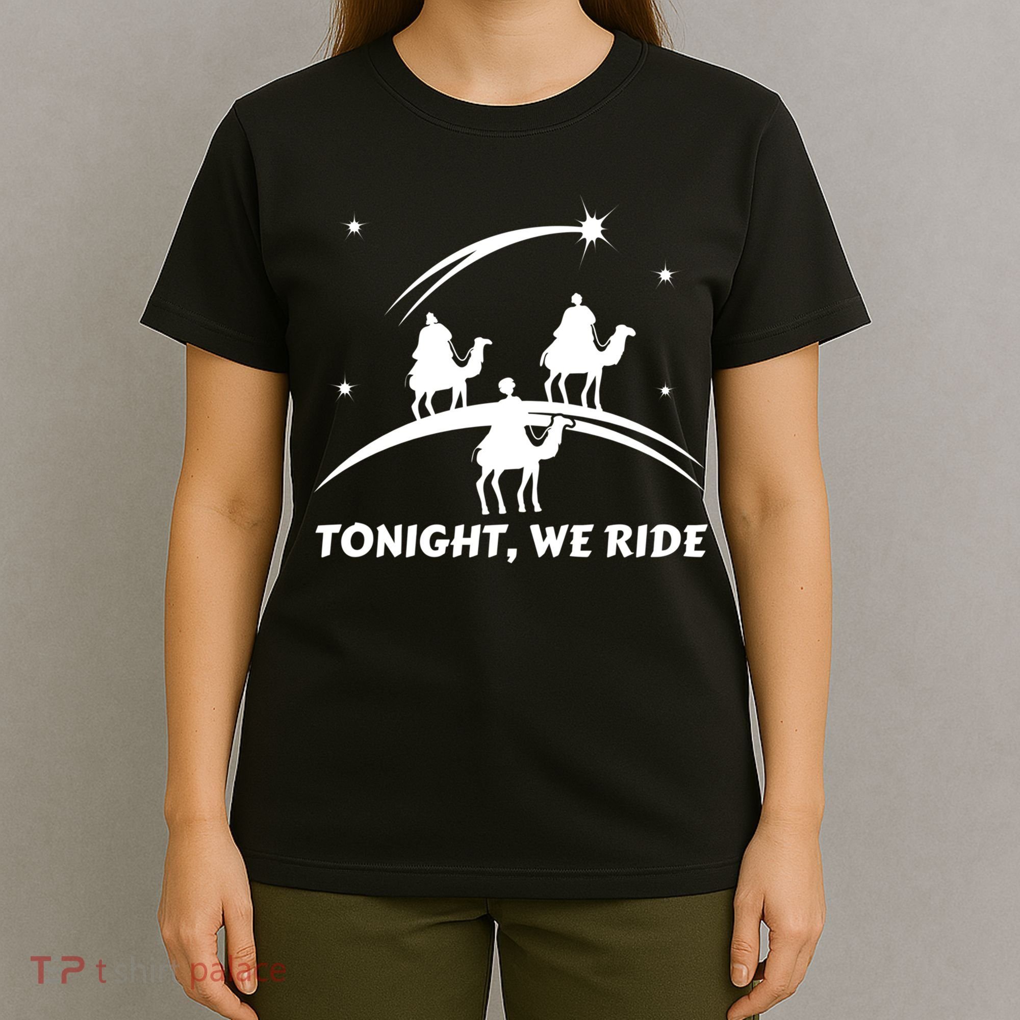 Tonight We Ride Three Wiseman Christmas Jesus Nativity T-Shirt