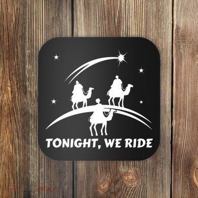 Tonight We Ride Three Wiseman Christmas Jesus Nativity Coaster