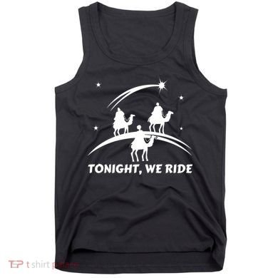 Tonight We Ride Three Wiseman Christmas Jesus Nativity Tank Top