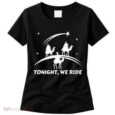 Tonight We Ride Three Wiseman Christmas Jesus Nativity Women's T-Shirt