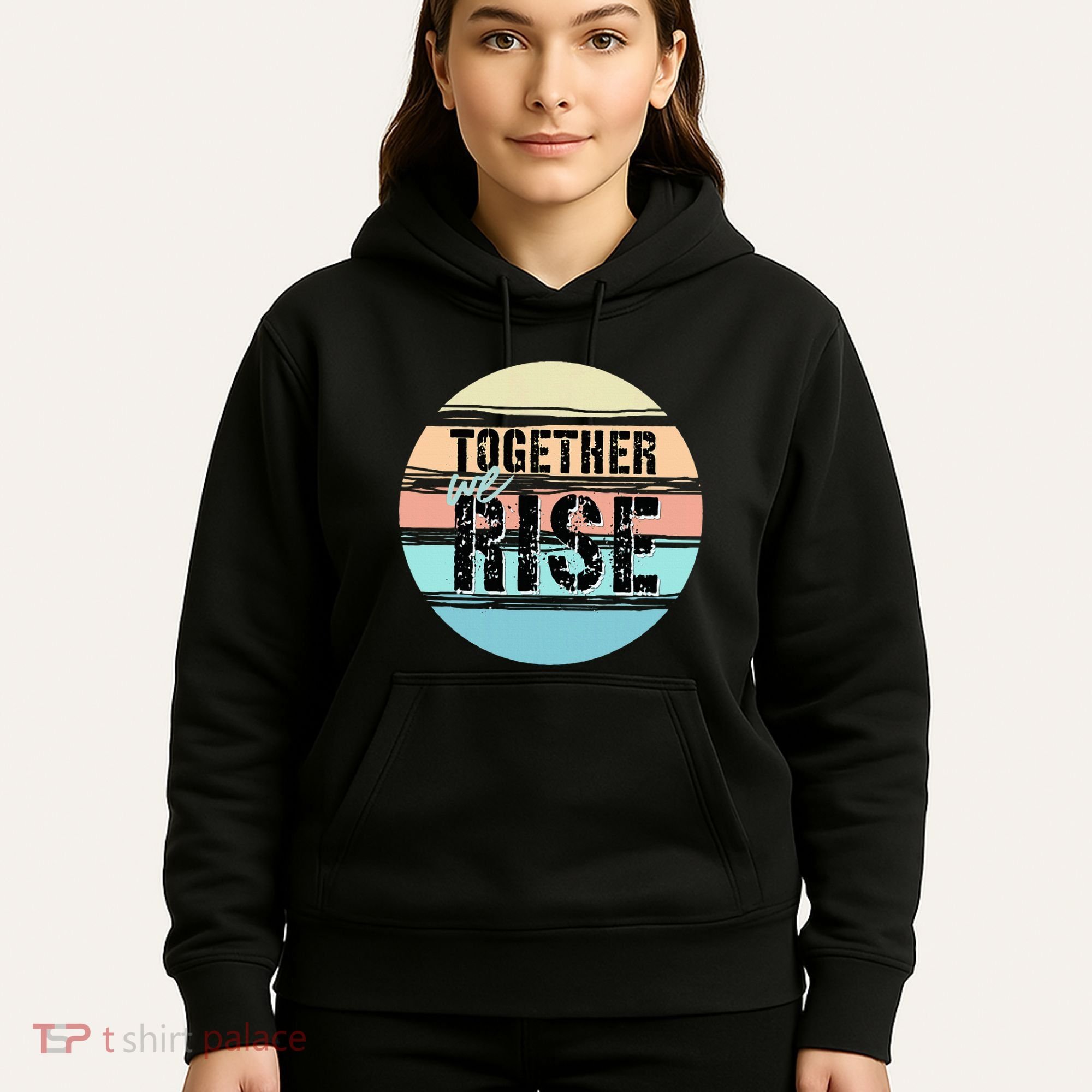 Together We Rise We Rise Together Empowerment Hoodie