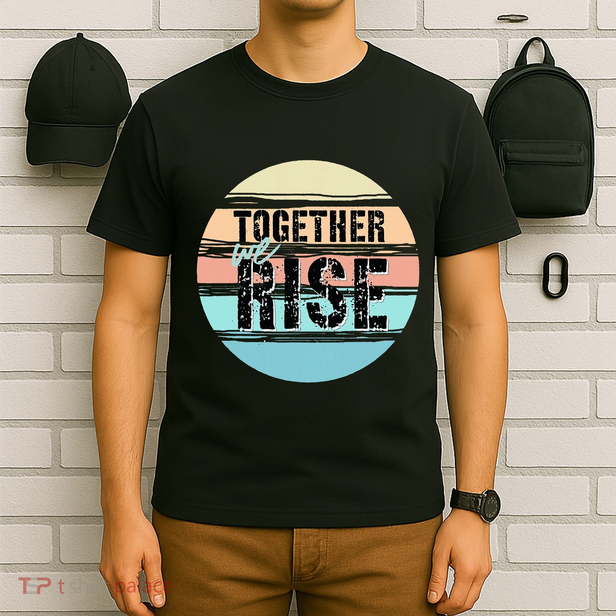 Together We Rise We Rise Together Empowerment T-Shirt