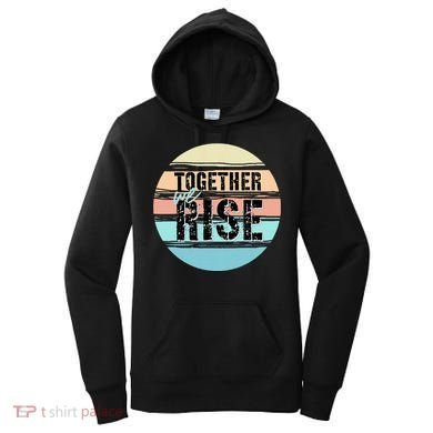 Together We Rise We Rise Together Empowerment Women's Hoodie