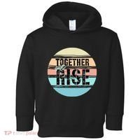 Together We Rise We Rise Together Empowerment Toddler Hoodie thumb 0