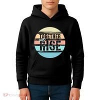 Together We Rise We Rise Together Empowerment Kids Hoodie thumb 4