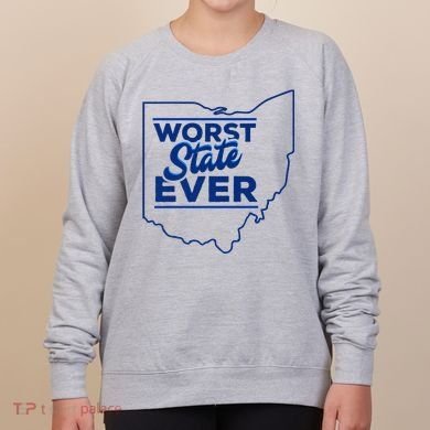 The Worst State Ever Is Ohio Women's Sweatshirt