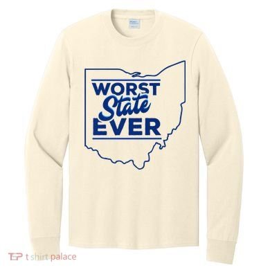 The Worst State Ever Is Ohio Long Sleeve Shirt