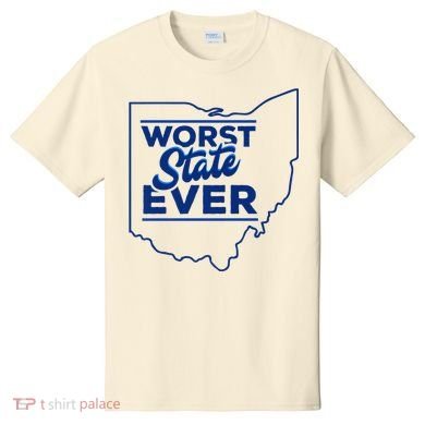 The Worst State Ever Is Ohio T-Shirt